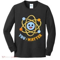 Cute Funny You Matter Science Atom Kids Long Sleeve Shirt thumb 0
