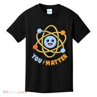 Cute Funny You Matter Science Atom Kids T-Shirt thumb 0