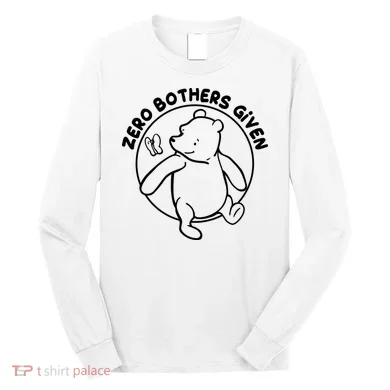 Cute Funny Zero Bothers Given Long Sleeve Shirt