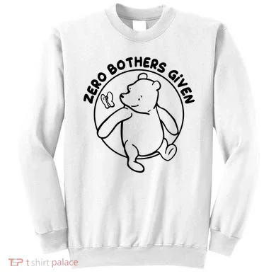 Cute Funny Zero Bothers Given Sweatshirt