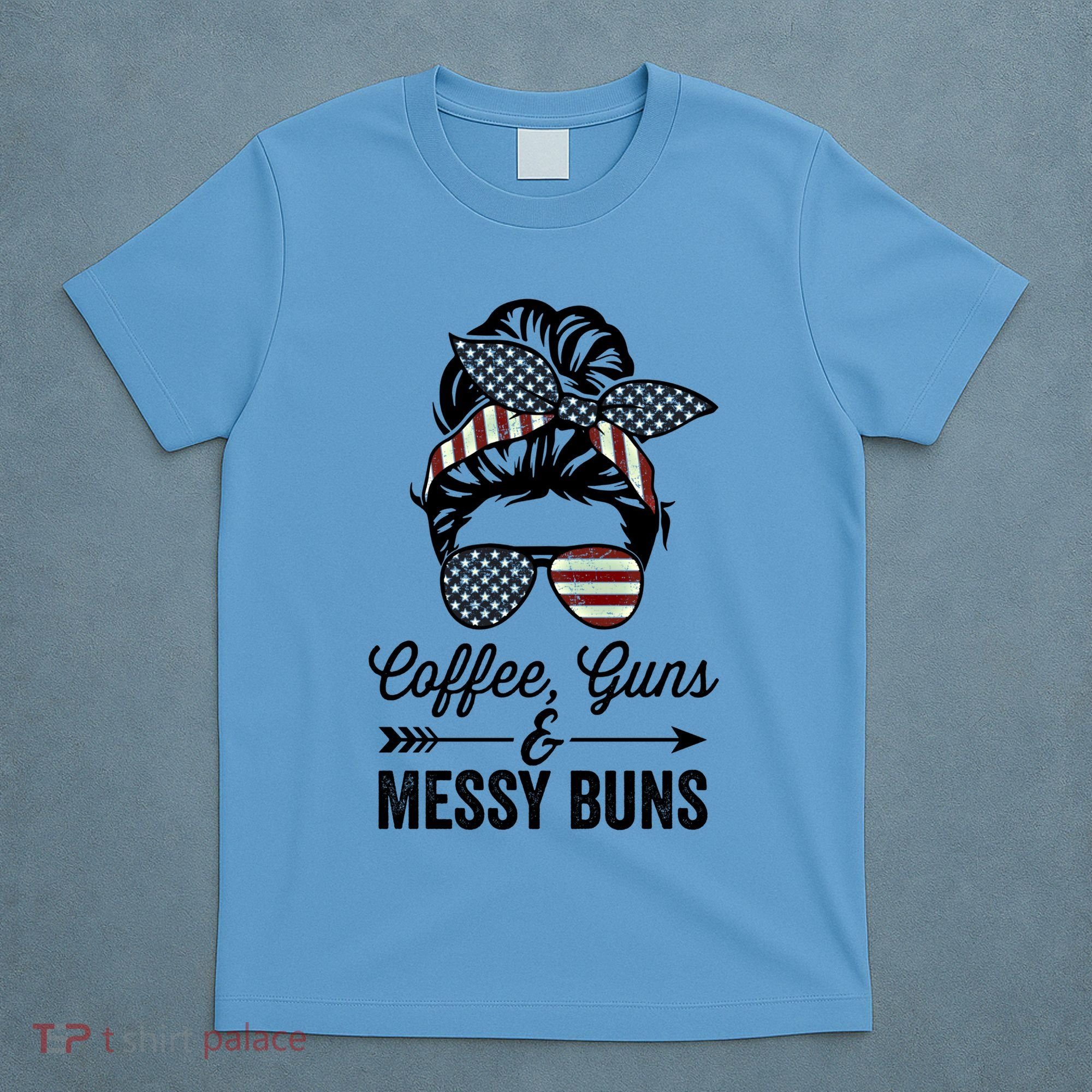 Coffee Guns And Messy Buns Cool Gift Pro Gun Skull America Flag Gift T-Shirt