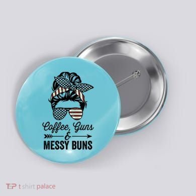 Coffee Guns And Messy Buns Cool Gift Pro Gun Skull America Flag Gift Button