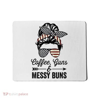 Coffee Guns And Messy Buns Cool Gift Pro Gun Skull America Flag Gift Mousepad