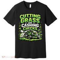 Cutting Grass And Cashing Checks Landscape Business Premium T-Shirt thumb 0