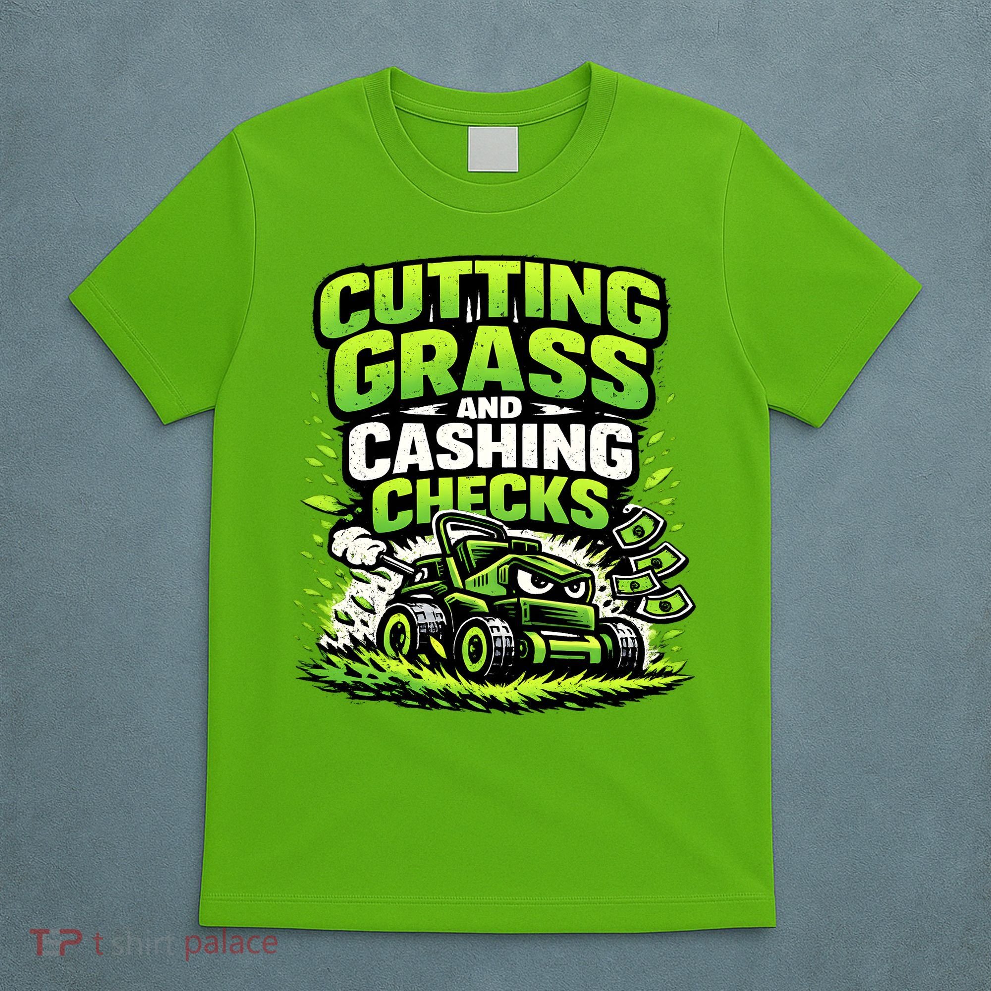 Cutting Grass And Cashing Checks Landscape Business T-Shirt