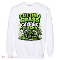 Cutting Grass And Cashing Checks Landscape Business Garment-Dyed Sweatshirt thumb 0