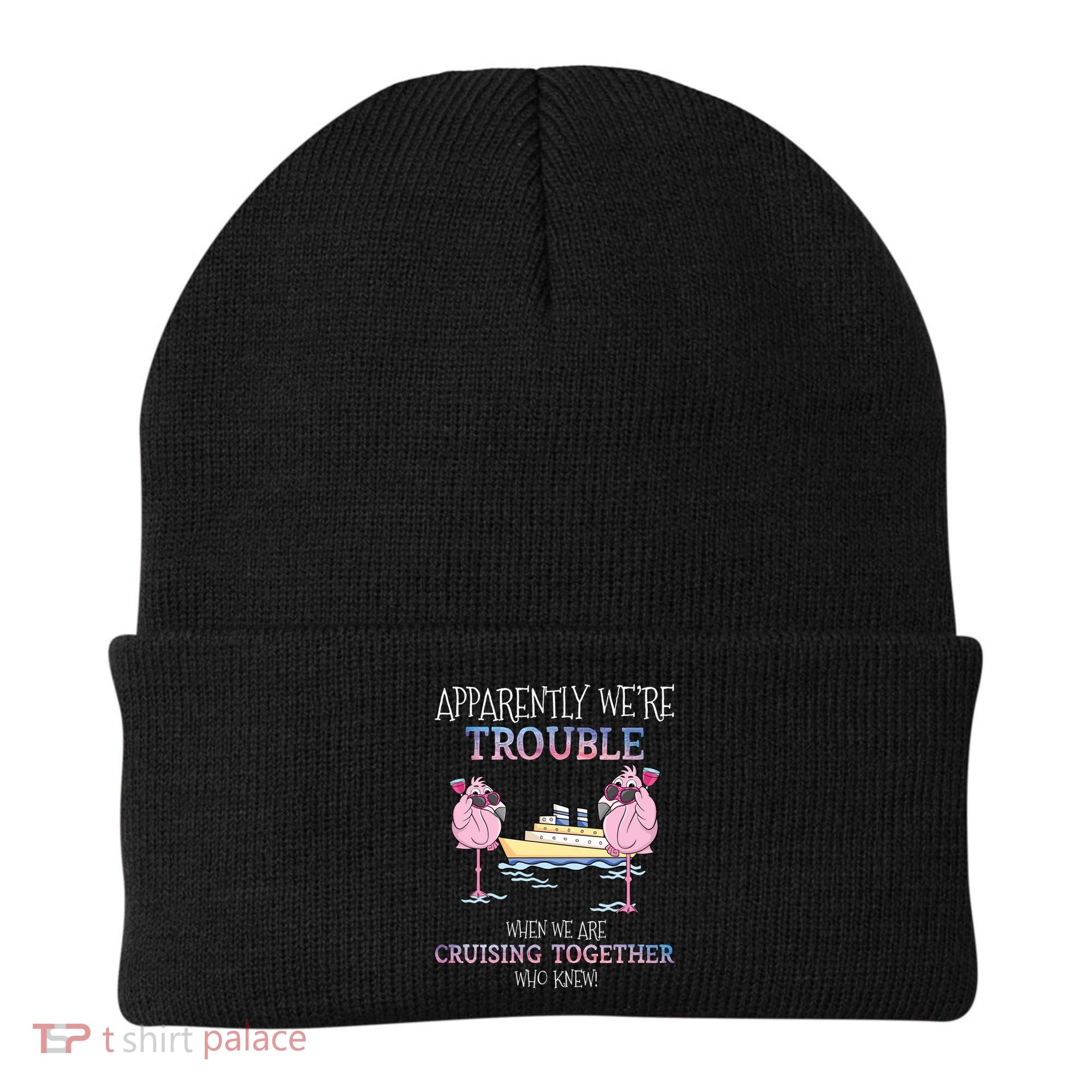 Cool Gift Apparently Were Trouble When We Are Cruising Together Cruise Gift Beanie