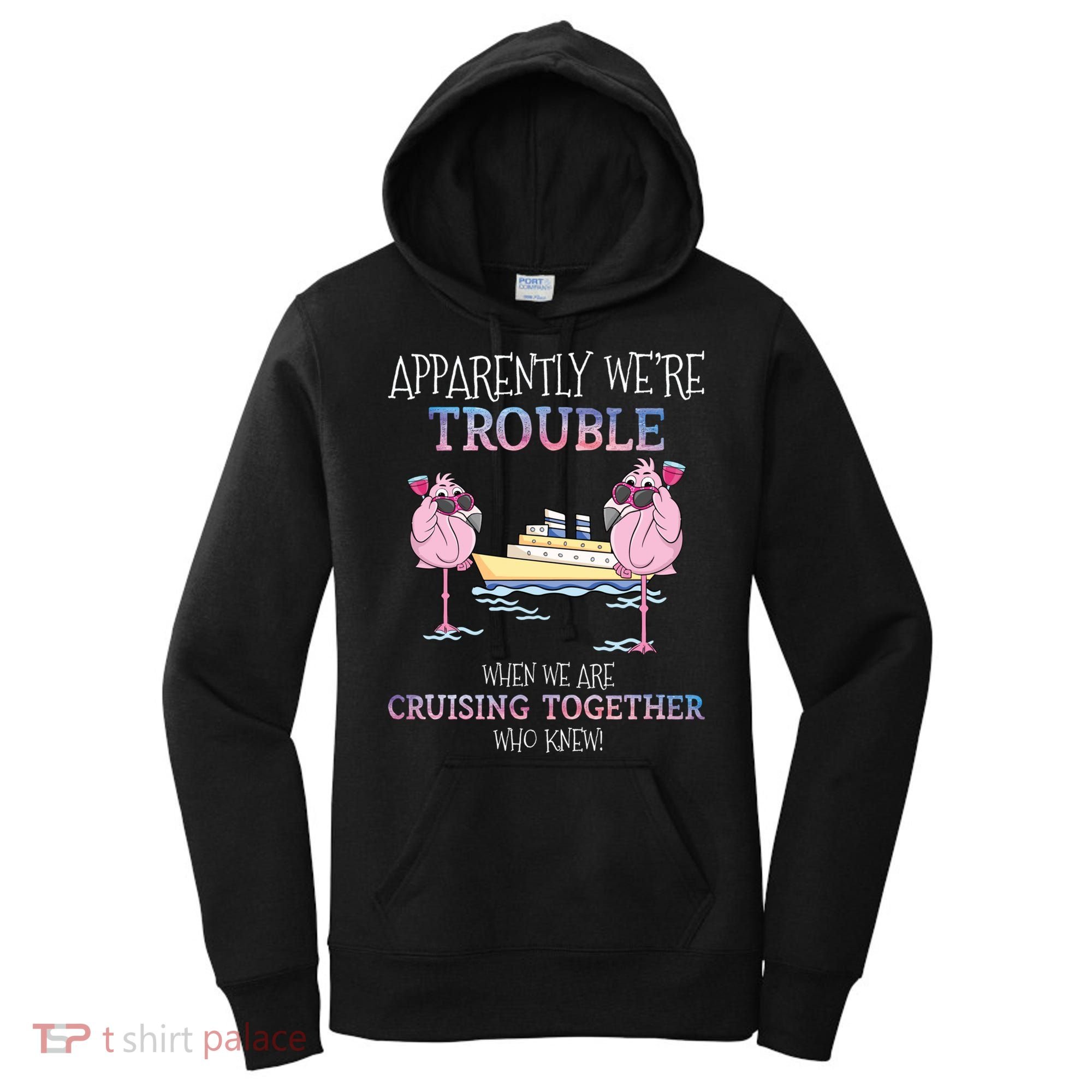 Cool Gift Apparently Were Trouble When We Are Cruising Together Cruise Gift Women's Hoodie