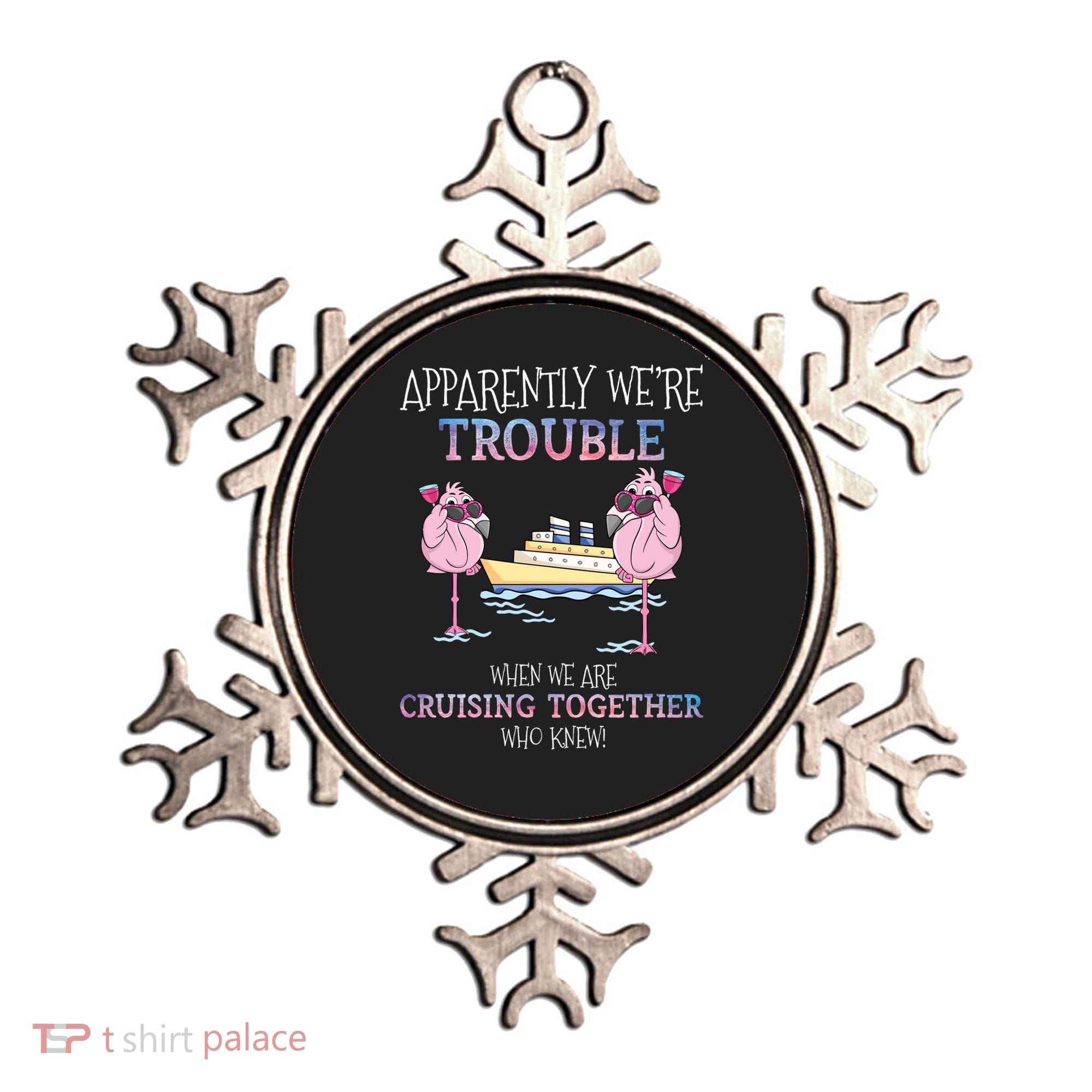 Cool Gift Apparently Were Trouble When We Are Cruising Together Cruise Gift Ornament