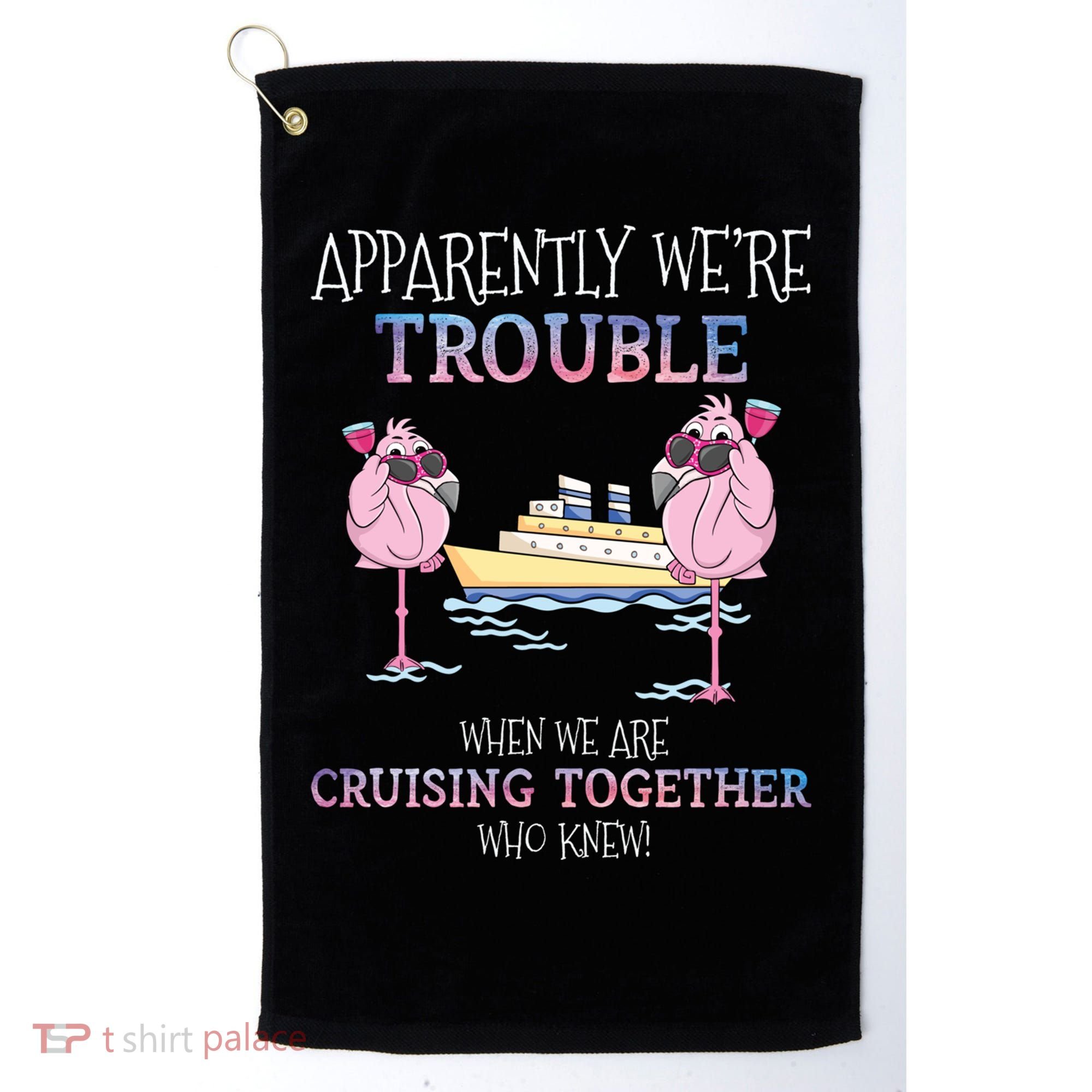 Cool Gift Apparently Were Trouble When We Are Cruising Together Cruise Gift Golf Towel