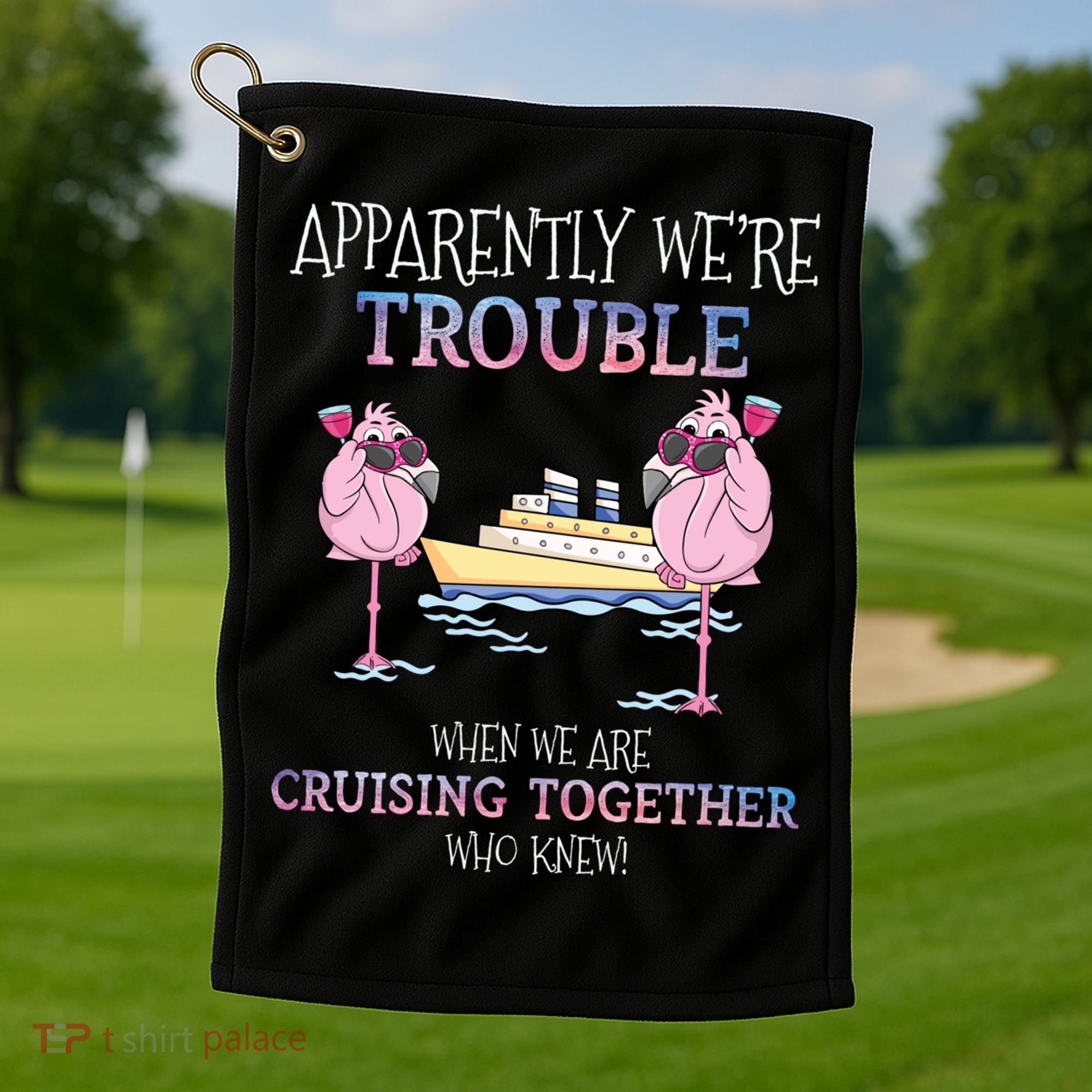 Cool Gift Apparently Were Trouble When We Are Cruising Together Cruise Gift Golf Towel