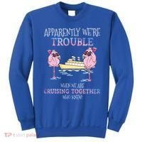 Cool Gift Apparently Were Trouble When We Are Cruising Together Cruise Gift Sweatshirt thumb 0