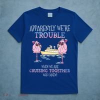 Cool Gift Apparently Were Trouble When We Are Cruising Together Cruise Gift T-Shirt thumb 5