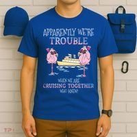 Cool Gift Apparently Were Trouble When We Are Cruising Together Cruise Gift T-Shirt thumb 6