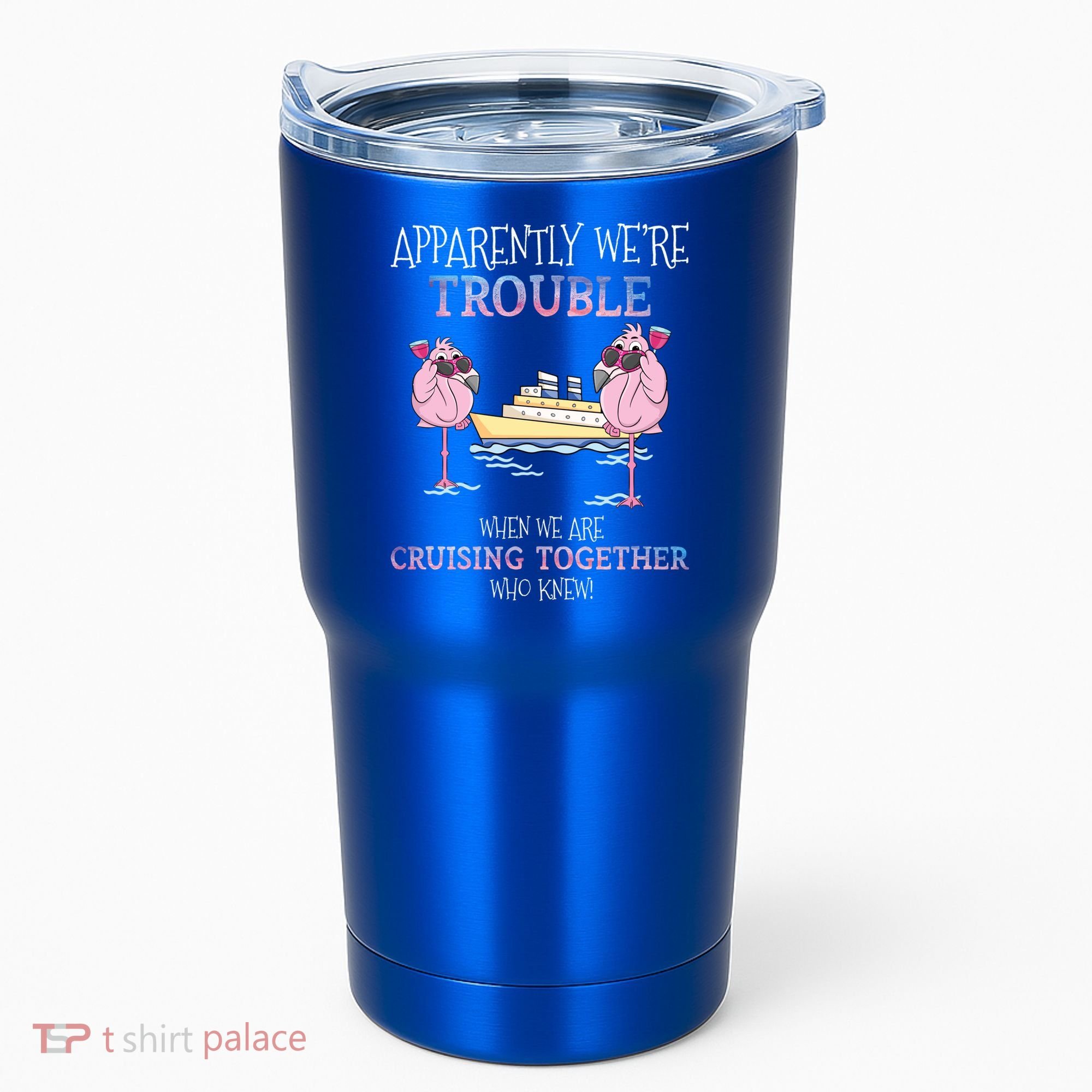 Cool Gift Apparently Were Trouble When We Are Cruising Together Cruise Gift Tumbler