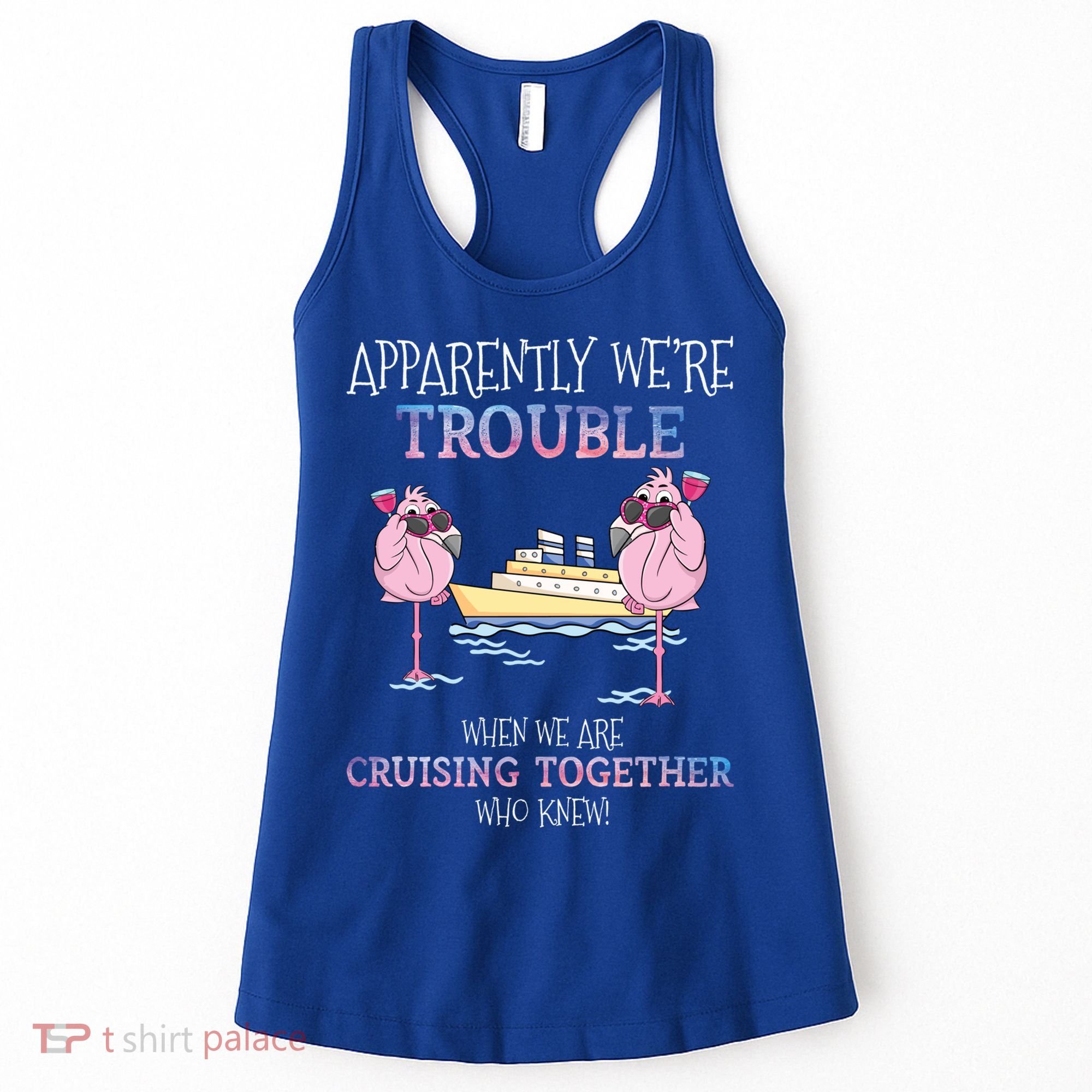 Cool Gift Apparently Were Trouble When We Are Cruising Together Cruise Gift Women's Tank Top
