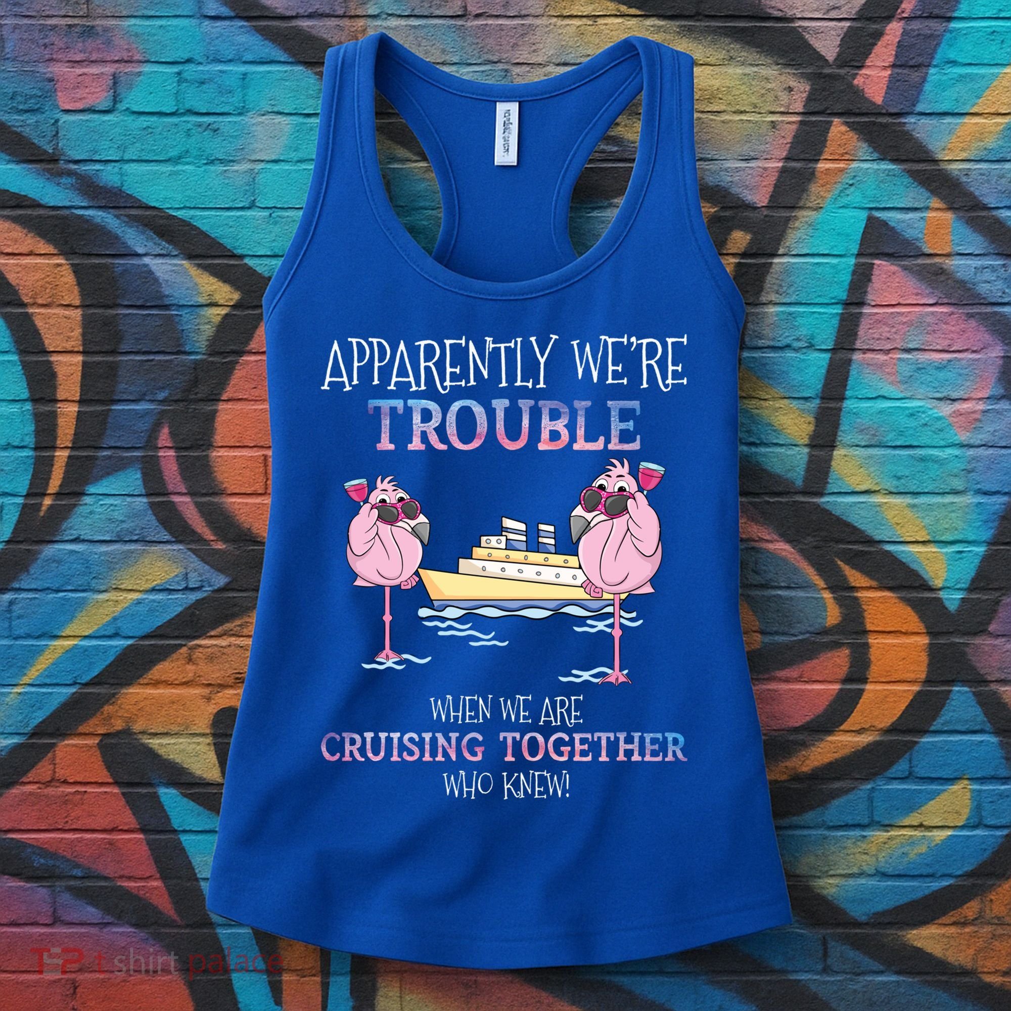 Cool Gift Apparently Were Trouble When We Are Cruising Together Cruise Gift Women's Tank Top
