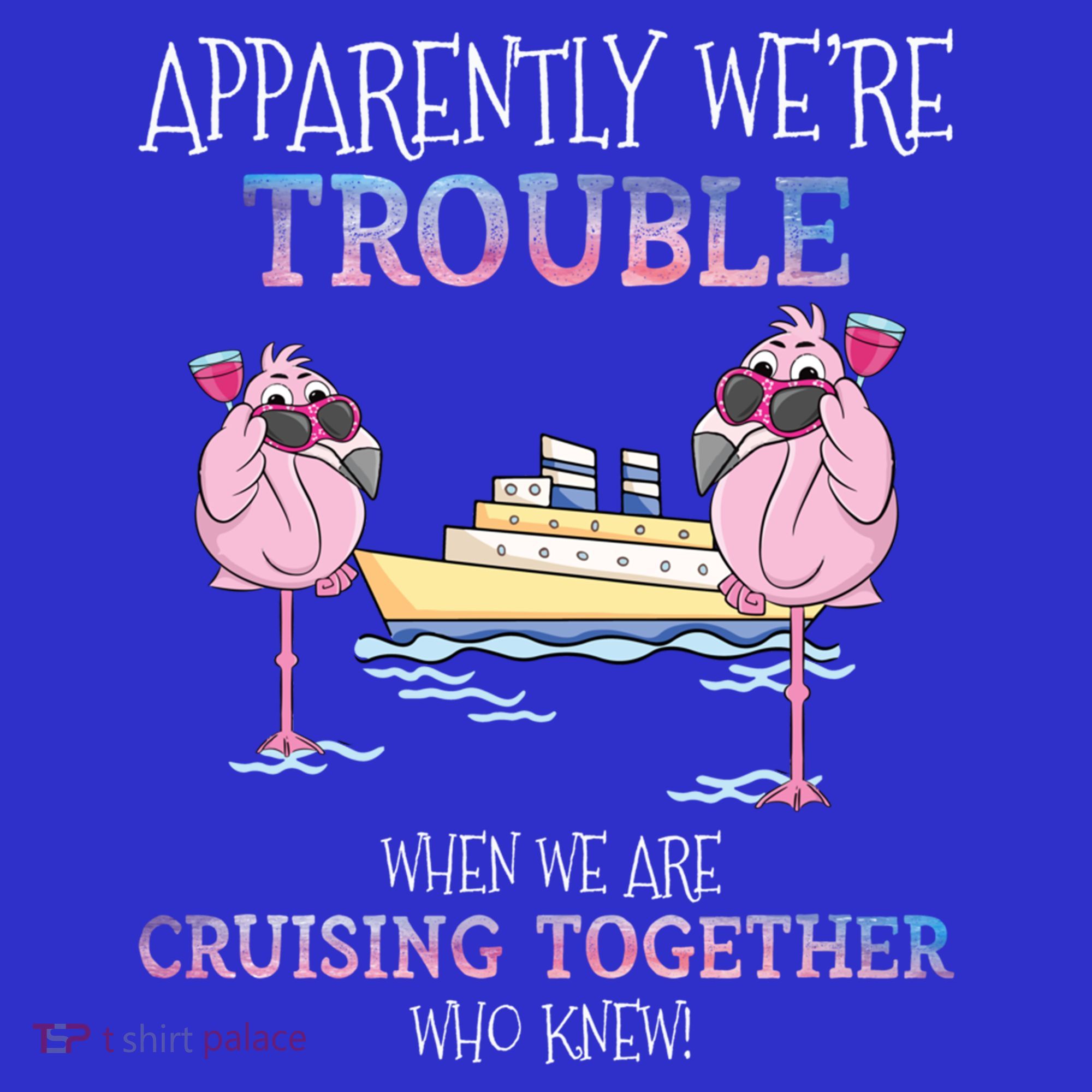 Cool Gift Apparently Were Trouble When We Are Cruising Together Cruise Gift Women's Tank Top