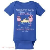 Cool Gift Apparently Were Trouble When We Are Cruising Together Cruise Gift Baby Bodysuit thumb 0