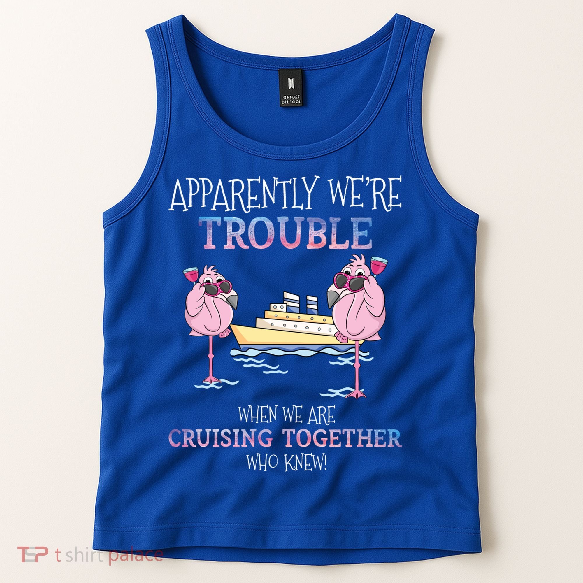 Cool Gift Apparently Were Trouble When We Are Cruising Together Cruise Gift Tank Top