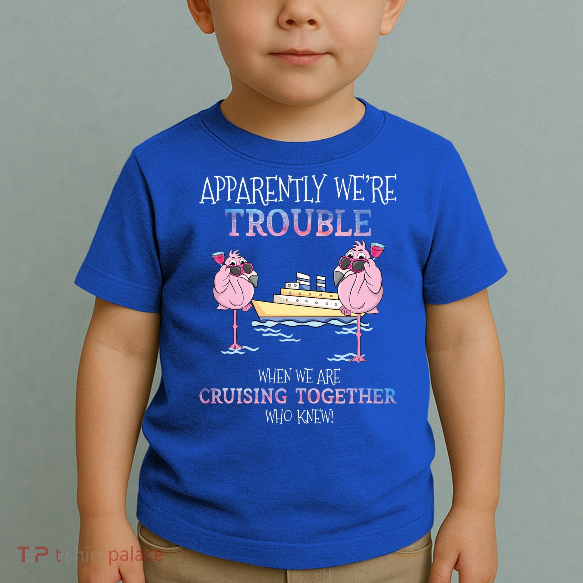 Cool Gift Apparently Were Trouble When We Are Cruising Together Cruise Gift Toddler T-Shirt