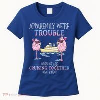 Cool Gift Apparently Were Trouble When We Are Cruising Together Cruise Gift Women's T-Shirt thumb 0