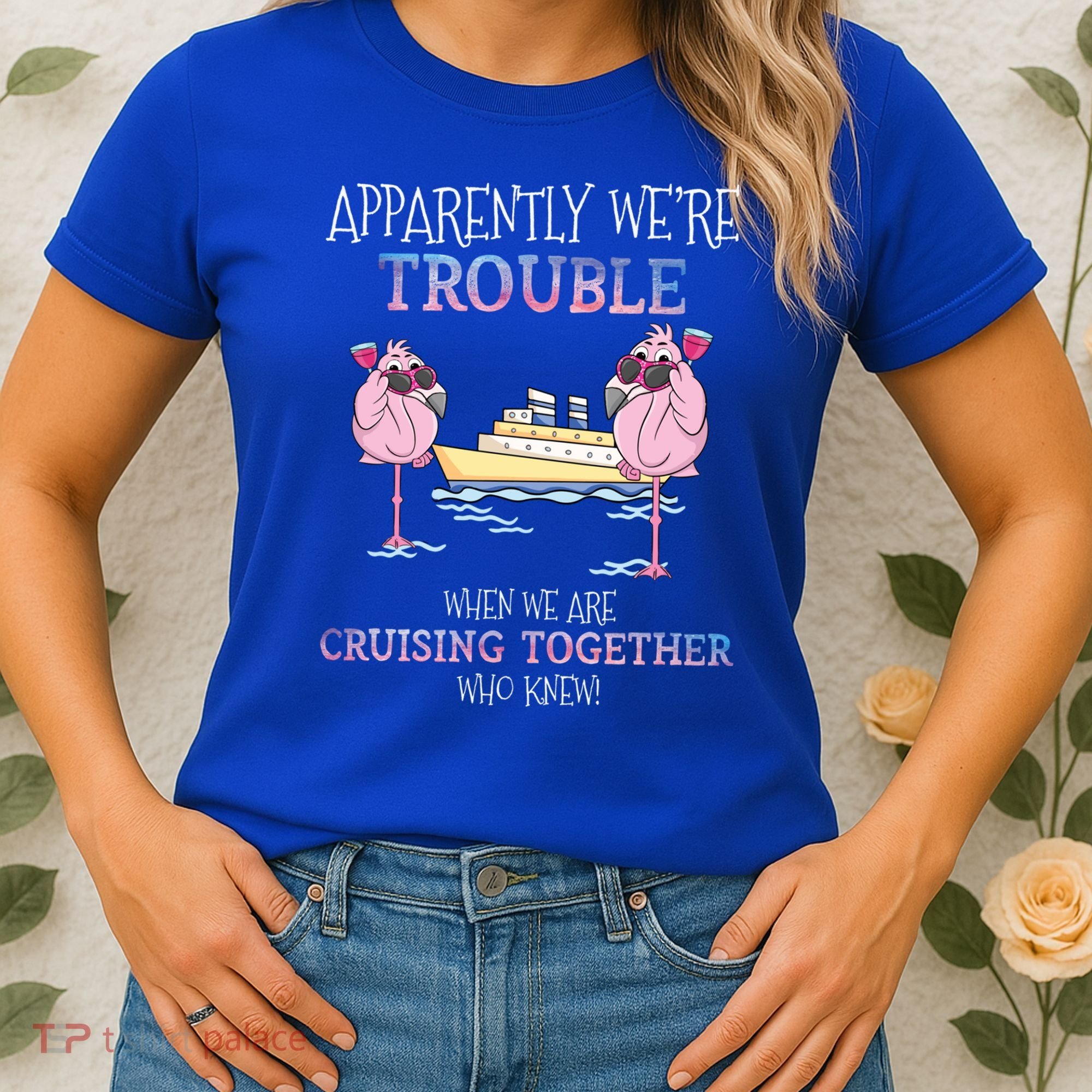 Cool Gift Apparently Were Trouble When We Are Cruising Together Cruise Gift Women's T-Shirt