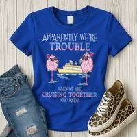 Cool Gift Apparently Were Trouble When We Are Cruising Together Cruise Gift Women's T-Shirt thumb 3