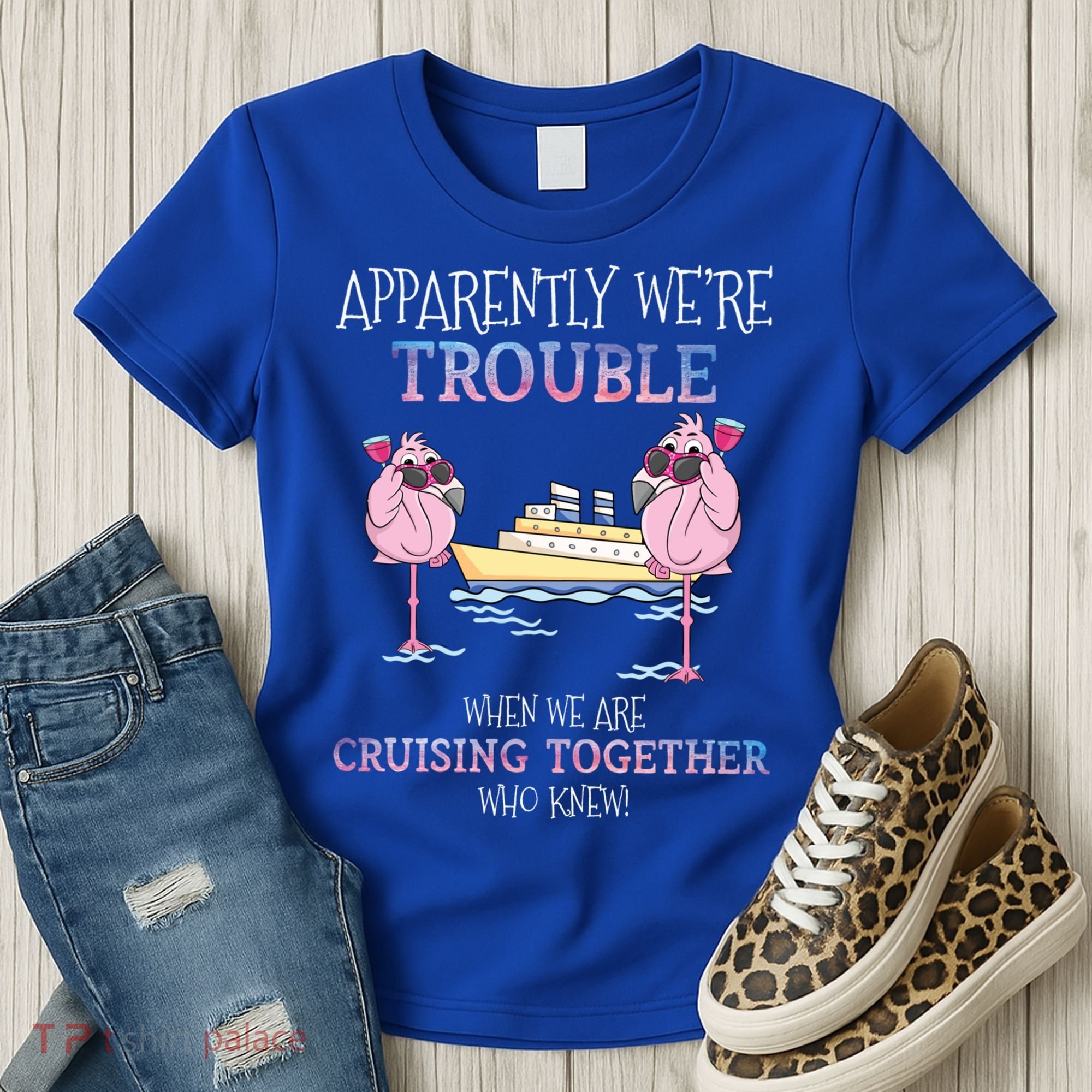 Cool Gift Apparently Were Trouble When We Are Cruising Together Cruise Gift Women's T-Shirt