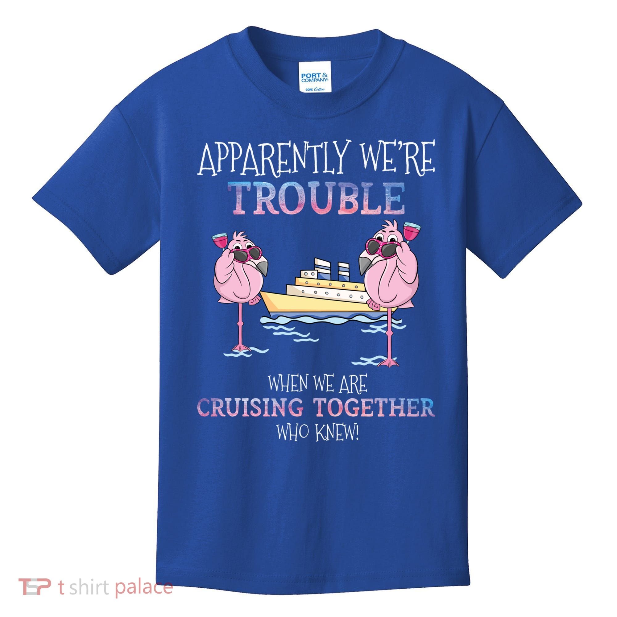 Cool Gift Apparently Were Trouble When We Are Cruising Together Cruise Gift Kids T-Shirt