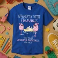 Cool Gift Apparently Were Trouble When We Are Cruising Together Cruise Gift Kids T-Shirt thumb 3