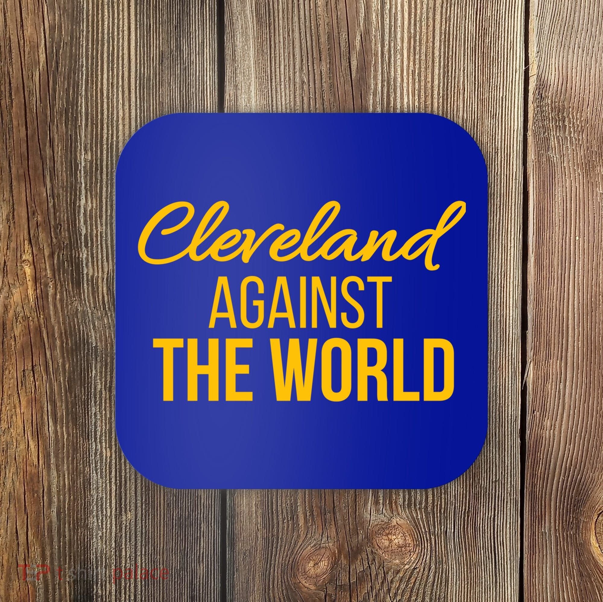 Cleveland Gift Cleveland Against The World Sweatshir Coaster
