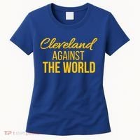Cleveland Gift Cleveland Against The World Sweatshir Women's T-Shirt thumb 0