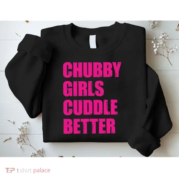 Chubby Girls Cuddle Better Sweatshirt