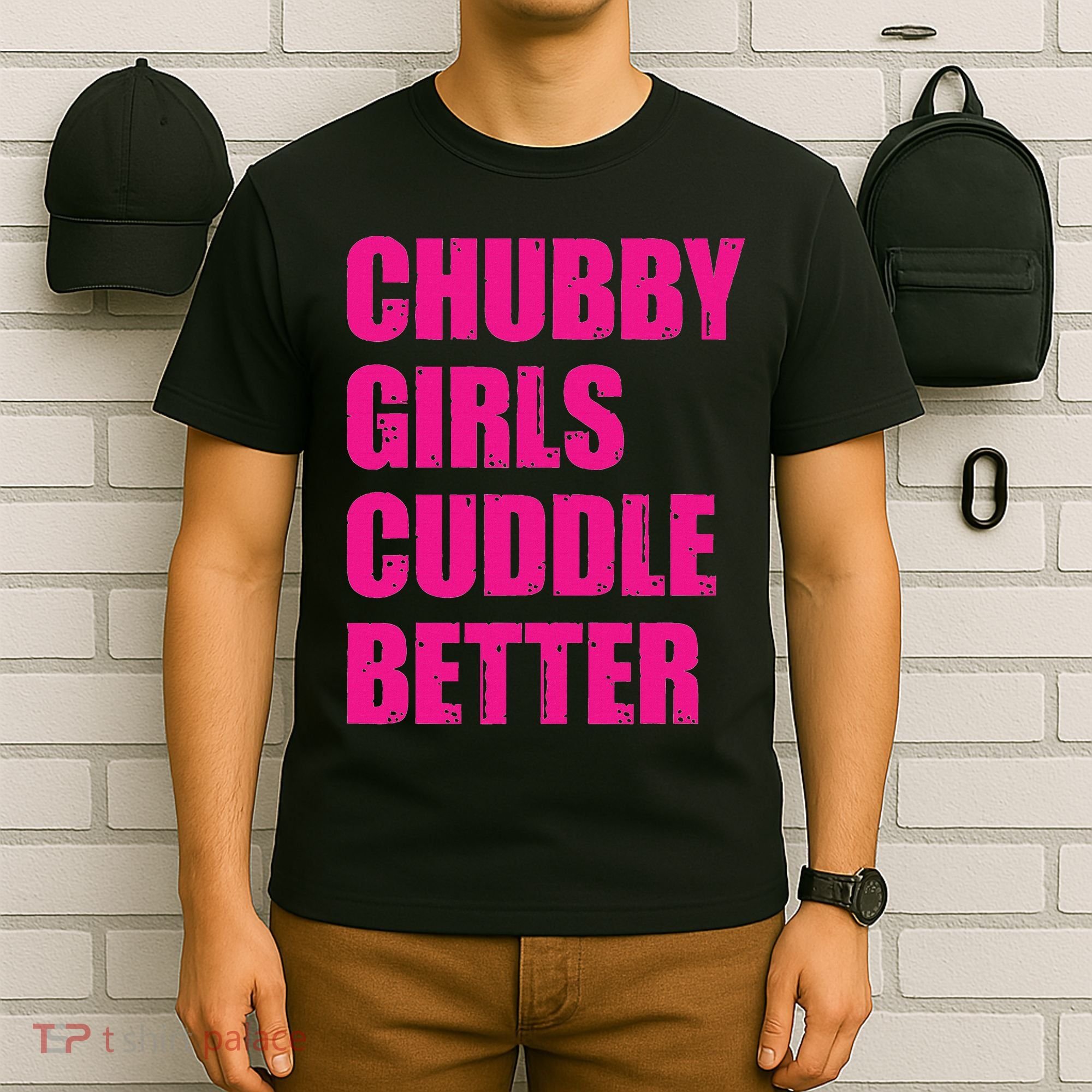 Chubby Girls Cuddle Better T-Shirt