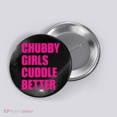 Chubby Girls Cuddle Better Button