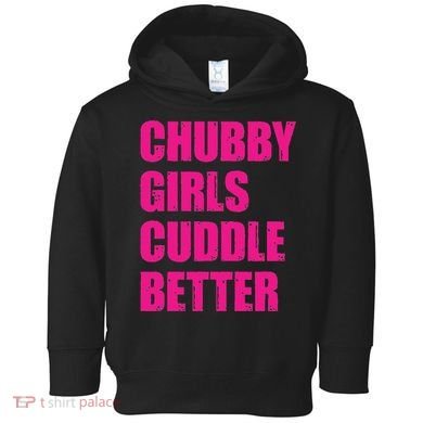 Chubby Girls Cuddle Better Toddler Hoodie