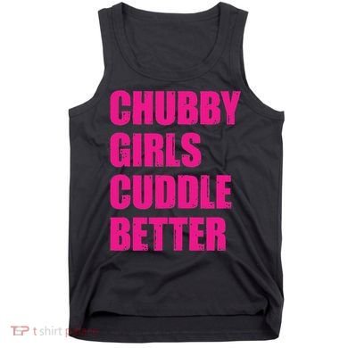 Chubby Girls Cuddle Better Tank Top