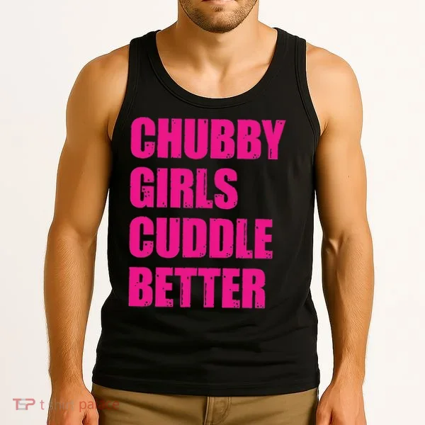 Chubby Girls Cuddle Better Tank Top
