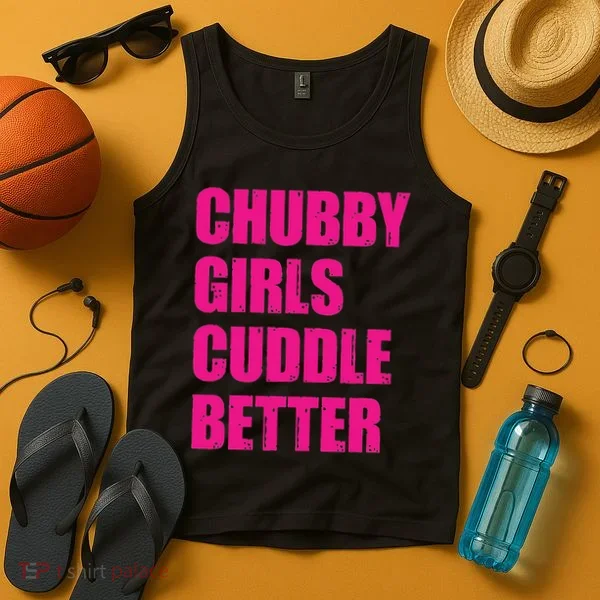 Chubby Girls Cuddle Better Tank Top