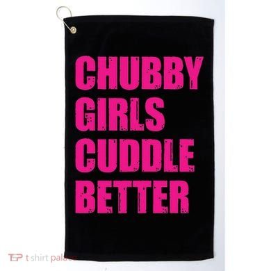 Chubby Girls Cuddle Better Golf Towel