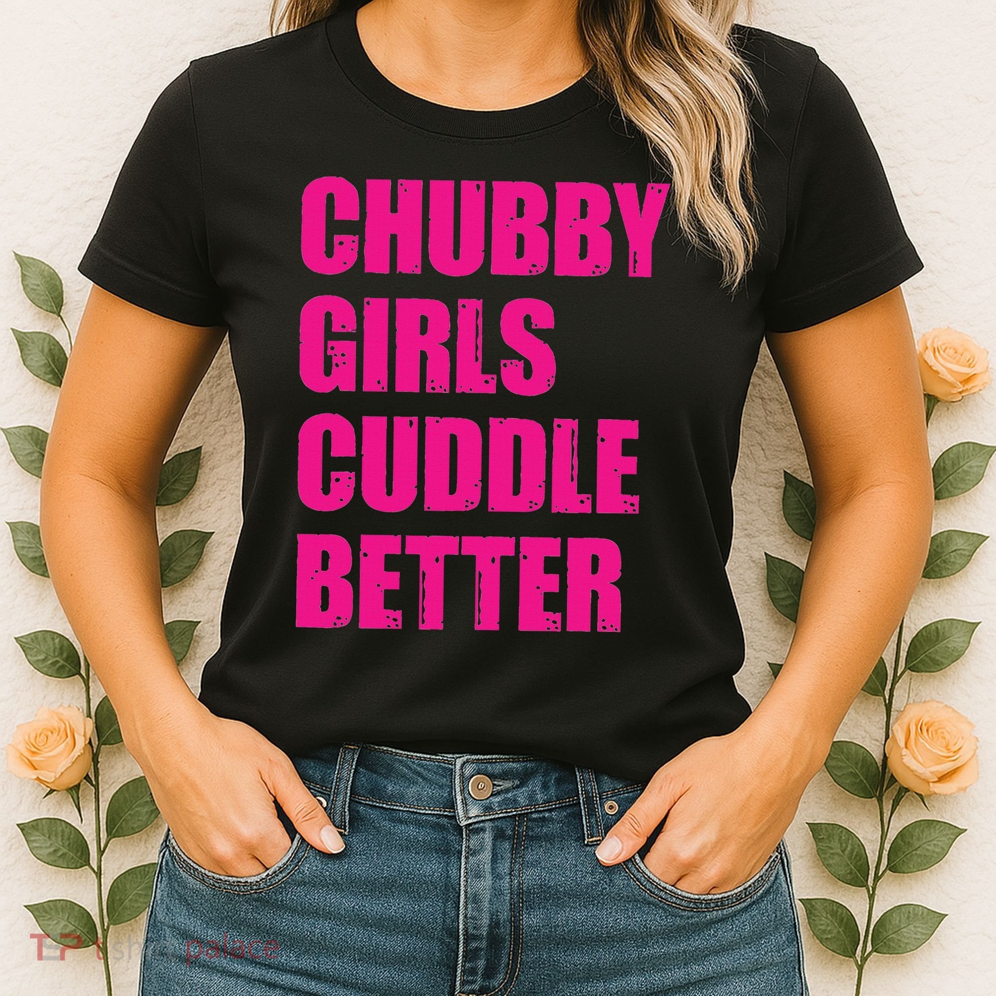 Chubby Girls Cuddle Better Women's T-Shirt
