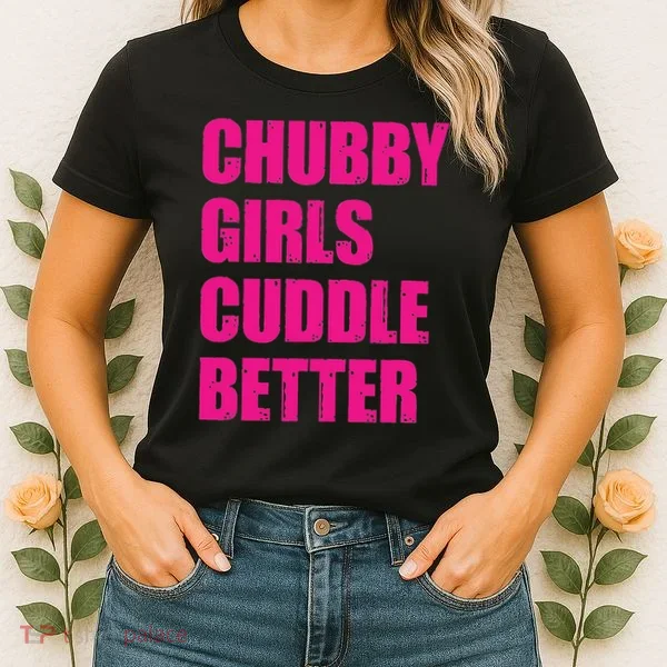 Chubby Girls Cuddle Better Women's T-Shirt