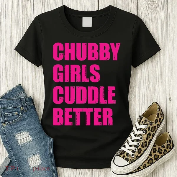 Chubby Girls Cuddle Better Women's T-Shirt