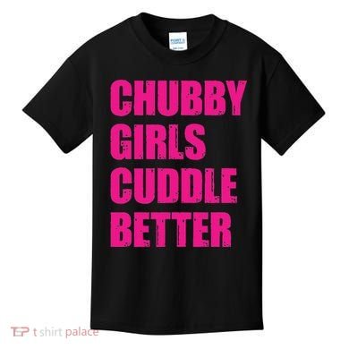 Chubby Girls Cuddle Better Kids T-Shirt