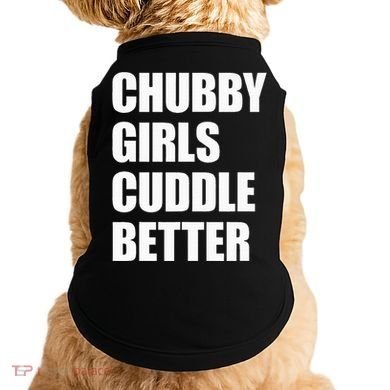Chubby Girl Cuddle Better Doggie Tank