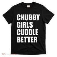 Chubby Girl Cuddle Better T-Shirt thumb 0