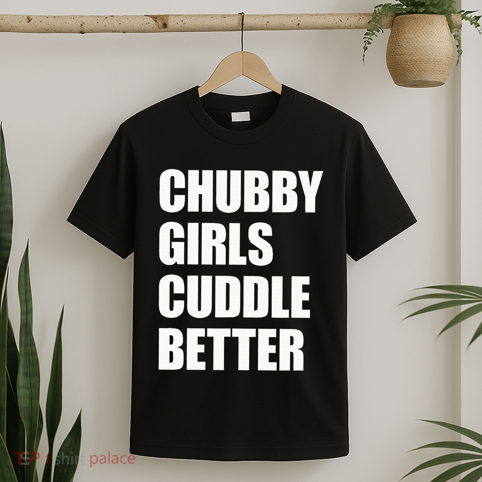 Chubby Girl Cuddle Better T-Shirt