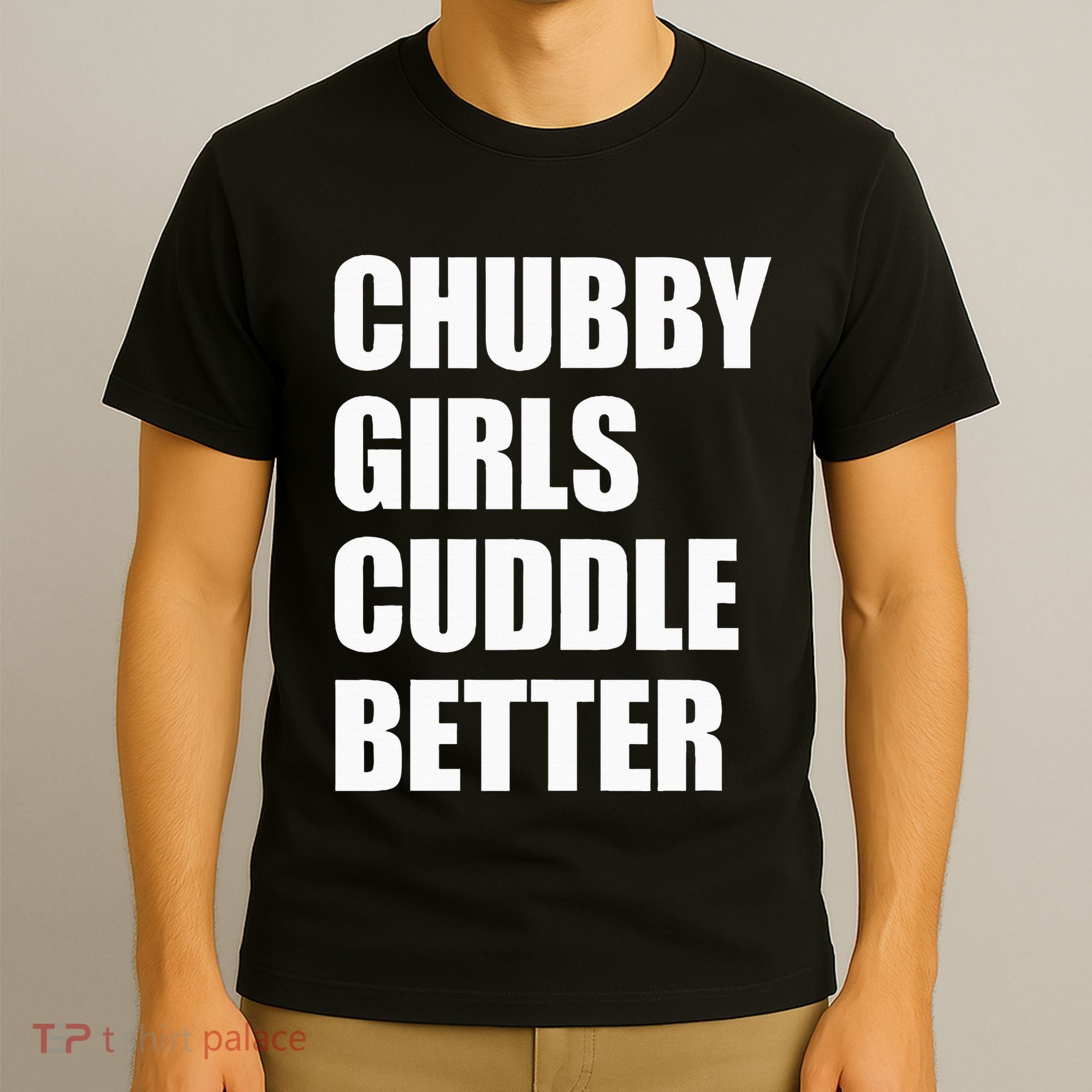 Chubby Girl Cuddle Better T-Shirt
