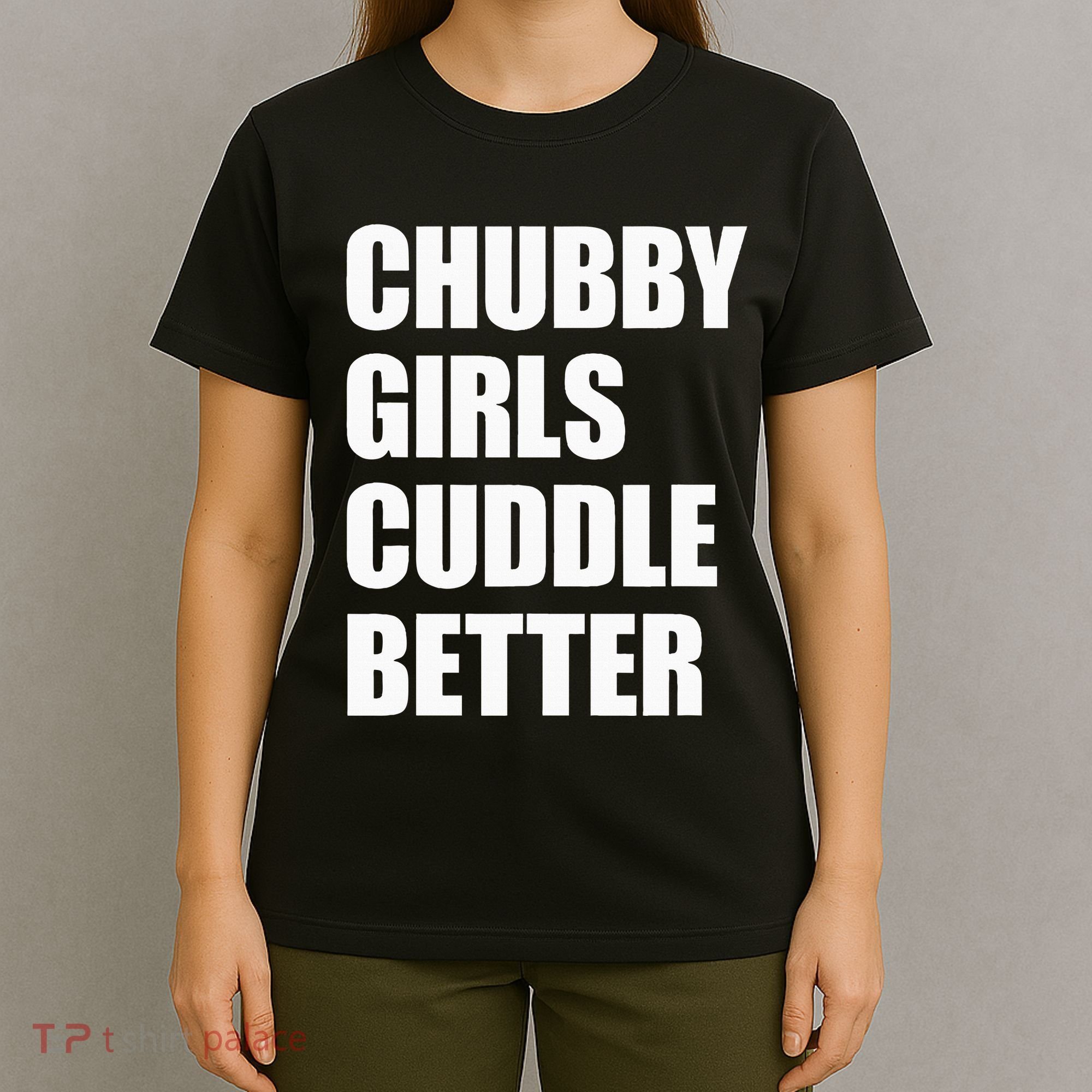 Chubby Girl Cuddle Better T-Shirt